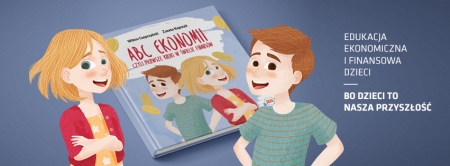 ''ABC Ekonomii, czyli pierwsze kroki w świecie finansów''
